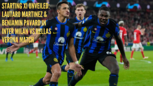 Lautaro Martinez & Benjamin Pavard Named in Starting Lineups for Inter Milan vs Hellas Verona
