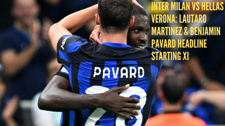 Lautaro Martinez & Benjamin Pavard Named in Starting Lineups for Inter Milan vs Hellas Verona