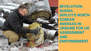 Decoding Russia's Deployment of North Korean Missiles in Ukraine